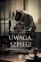 Okładka: Uwaga, szpieg! Dzieje wywiadu od Noego do Bonda