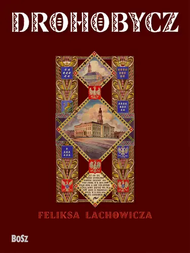 Okładka: Drohobycz Feliksa Lachowicza