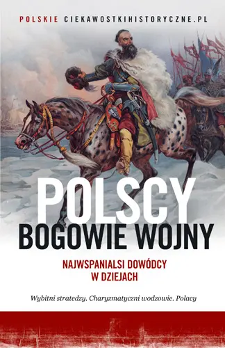 Okładka: Polscy bogowie wojny. Najwspanialsi dowódcy w dziejach
