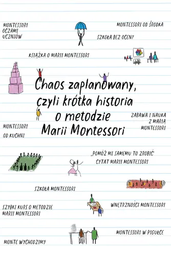Okładka: Chaos zaplanowany, czyli krótka historia o metodzie Marii Montessori