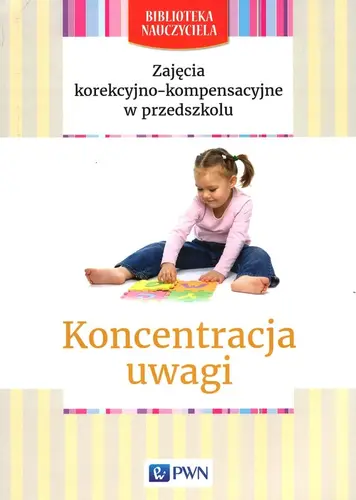 Okładka: Zajęcia korekcyjno-kompensacyjne w przedszkolu Koncentracja uwagi
