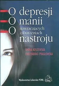 Okładka: O depresji o manii o nawracających zaburzeniach nastroju