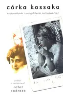 Okładka: Córka Kossaka. Wspomnienia o Magdalenie Samozwaniec