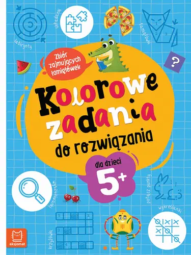Okładka: Kolorowe zadania do rozwiązania. Zbiór zajmujących łamigłówek dla dzieci 5+