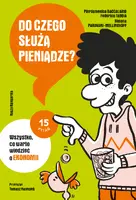 Okładka: Do czego służą pieniądze? Wszystko, co warto wiedzieć o ekonomii