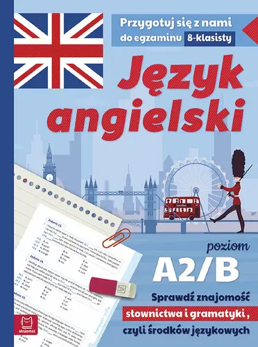 Okładka: Język angielski. Przygotuj się z nami do egzaminu 8-klasisty. Poziom A2/B1. Sprawdź znajomość słownictwa i gramatyki, czyli środków językowych