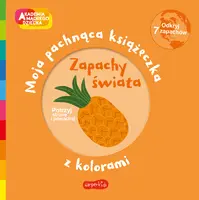 Okładka: Zapachy świata. Akademia mądrego dziecka. Moja pachnąca książeczka z kolorami