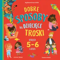 Okładka: Dobre sposoby na dziecięce troski. Księga 5- i 6-latka
