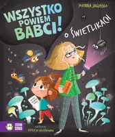 Okładka: Wszystko powiem babci! O świetlikach