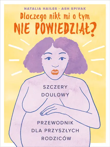 Okładka: Dlaczego nikt mi o tym nie powiedział? Szczery doulowy przewodnik dla przyszłych rodziców