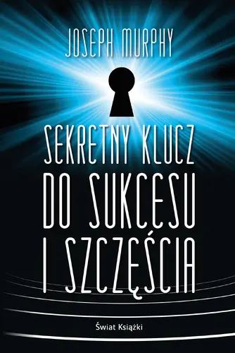 Okładka: Sekretny klucz do sukcesu i szczęścia