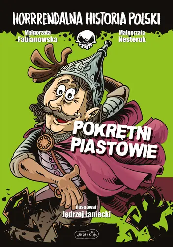Okładka: Pokrętni Piastowie. Horrrendalna historia Polski