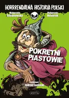 Okładka: Pokrętni Piastowie. Horrrendalna historia Polski