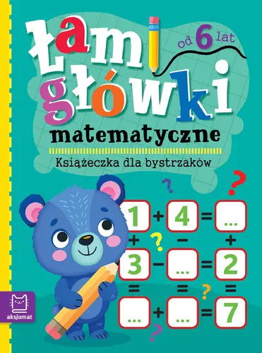 Okładka: Łamigłówki matematyczne. Książeczka dla bystrzaków. Od 6 lat