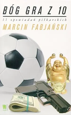 Okładka: Bóg gra z 10. 11 opowiadań piłkarskich