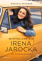 Okładka: Wymyśliłam Cię. Irena Jarocka we wspomnieniach