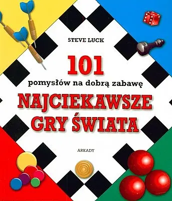 Okładka: Najciekawsze gry świata. 101 pomysłów na dobrą zabawę