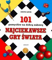 Okładka: Najciekawsze gry świata. 101 pomysłów na dobrą zabawę