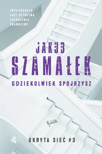 Okładka: Ukryta sieć. Gdziekolwiek spojrzysz. Tom 3