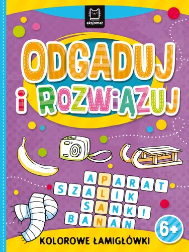 Okładka: Odgaduj i rozwiązuj. Kolorowe łamigłówki 6+