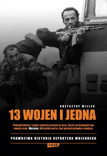 Okładka: 13 wojen i jedna. Prawdziwa historia reportera wojennego