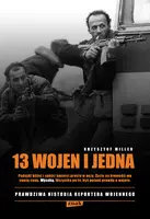 Okładka: 13 wojen i jedna. Prawdziwa historia reportera wojennego