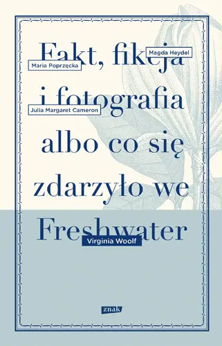 Okładka: Fakt, fikcja i fotografia albo co się zdarzyło we Freshwater