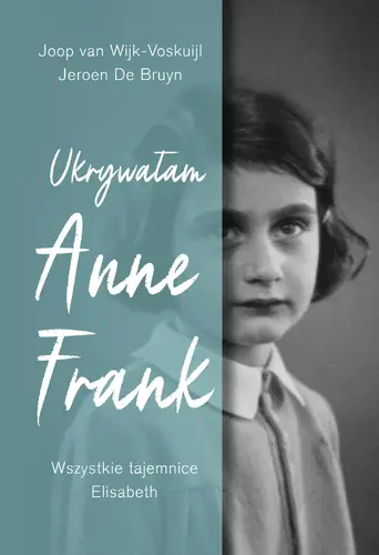 Okładka: Ukrywałam Anne Frank. Wszystkie tajemnice Elisabeth