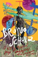Okładka: Bruno Schulz. O artyście, jego zabójcy i uprowadzeniu historii