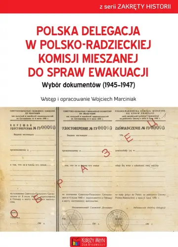 Okładka: Polska Delegacja w Polsko-Radzieckiej Komisji Mieszanej do Spraw Ewakuacji (1945-1947)
