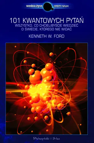 Okładka: 101 kwantowych pytań. Wszystko, co chcielibyście wiedzieć i świecie, którego nie widać