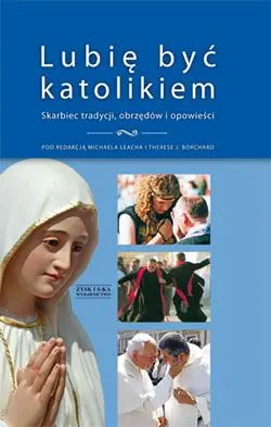 Okładka: Lubię być katolikiem. Skarbiec tradycji, obrzędów i opowieści