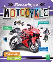 Okładka: Motocykle. Album z naklejkami. Ciekawostki i wyklejanie