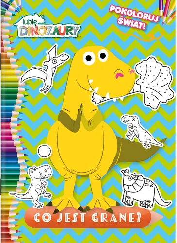 Okładka: Moje Dinozaury. Pokoloruj świat. Co jest grane