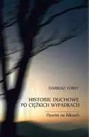 Okładka: Historie duchowe po ciężkich wypadkach. Oparte na faktach
