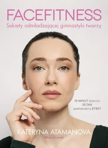Okładka: Facefitness. Sekrety odmładzającej gimnastyki twarzy