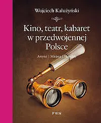 Okładka: Kino, teatr, kabaret w przedwojennej Polsce