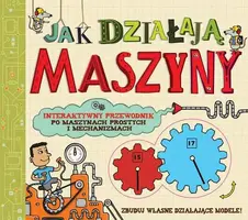Okładka: Jak działają maszyny. Interaktywny przewodnik po maszynach prostych i mechanicznych