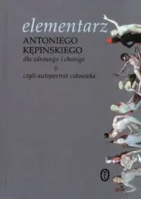 Okładka: Elementarz Antoniego Kępińskiego dla zdrowego i chorego czyli autoportret człowieka