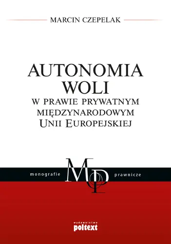 Okładka: Autonomia woli w prawie prywatnym międzynarodowym Unii Europejskiej