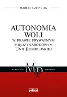 Okładka: Autonomia woli w prawie prywatnym międzynarodowym Unii Europejskiej