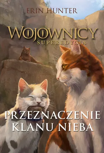 Okładka: Wojownicy. Superedycja. Przeznaczenie Klanu Nieba