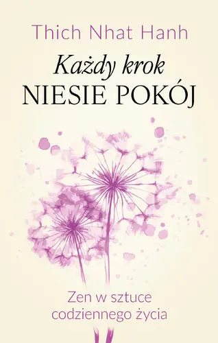 Okładka: Każdy krok niesie pokój Zen w sztuce codziennego życia