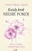 Okładka: Każdy krok niesie pokój Zen w sztuce codziennego życia