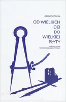 Okładka: Od wielkich idei do wielkiej płyty. Burzliwe dzieje warszawskiej architektury