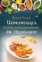 Okładka: Uzdrawiająca kuchnia śródziemnomorska św. Hildegardy