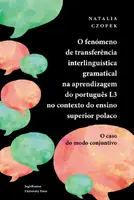 Okładka: O fenómeno de transferência interlinguística gramatical na aprendizagem do português L3 no contexto do ensino superior polaco
