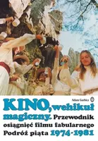 Okładka: Kino, wehikuł magiczny. Przewodnik osiągnięć filmu fabularnego. Podróż piąta 1974-1981
