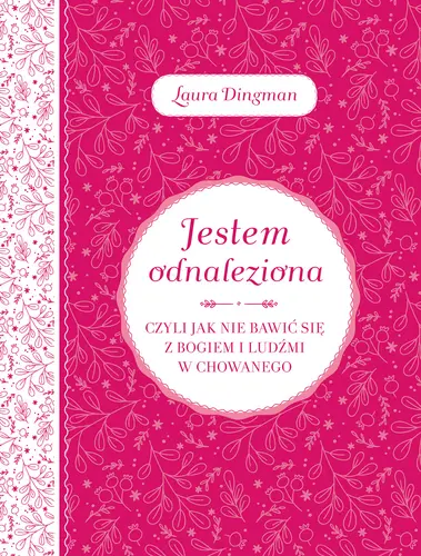 Okładka: Jestem odnaleziona czyli jak nie bawić się z Bogiem i ludźmi w chowanego