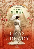 Okładka: Czas zdrady. Dziedzictwo popiołów, tom 1, Joanna Nowak